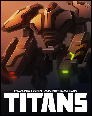 Planetary Annihilation: TITANS Free Download (v115819 & ALL DLC’s)