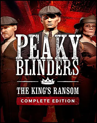 Peaky Blinders: The King’s Ransom Complete Edition Free Download
